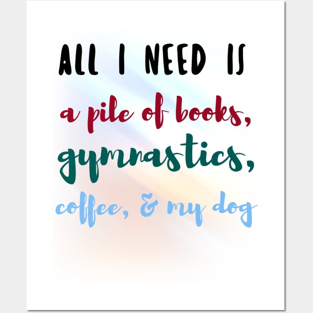 Need Books Gymnastics Coffee and Dogs Wall Art by gainerlayouts